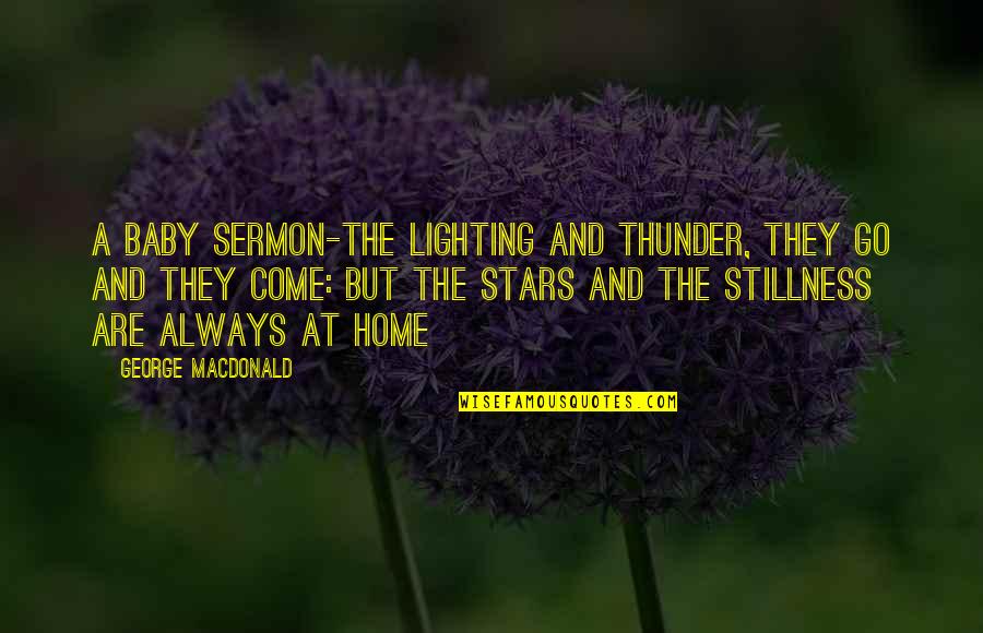 Sermon Quotes By George MacDonald: A Baby Sermon-The lighting and thunder, they go