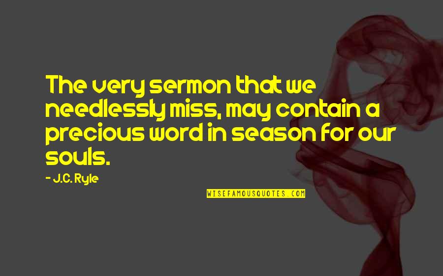 Sermon Quotes By J.C. Ryle: The very sermon that we needlessly miss, may