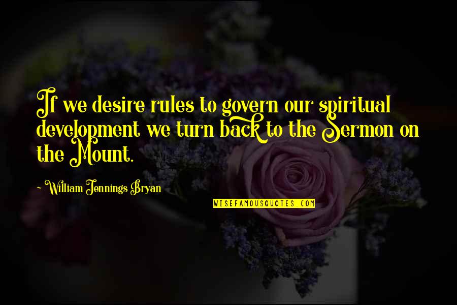 Sermon Quotes By William Jennings Bryan: If we desire rules to govern our spiritual