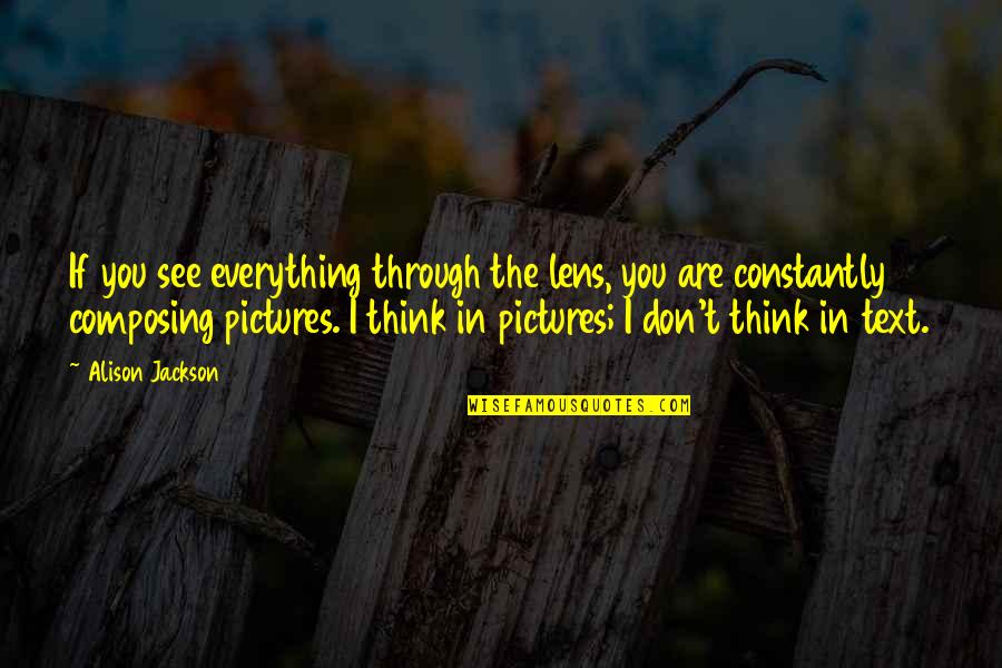 Sermonette Topics Quotes By Alison Jackson: If you see everything through the lens, you