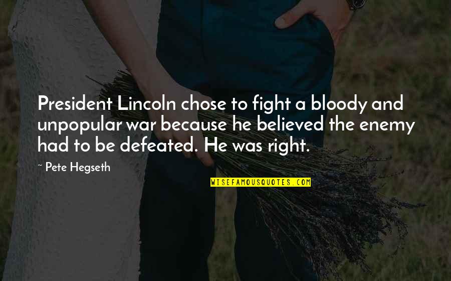 Sermonize Quotes By Pete Hegseth: President Lincoln chose to fight a bloody and