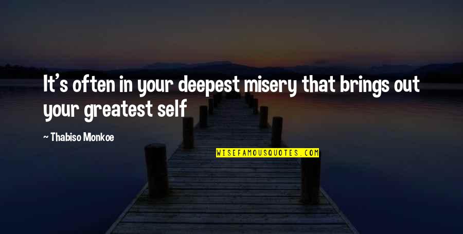 Sermonizer Quotes By Thabiso Monkoe: It's often in your deepest misery that brings Sermonizer Quotes By Thabiso Monkoe: It's often in your deepest misery that brings