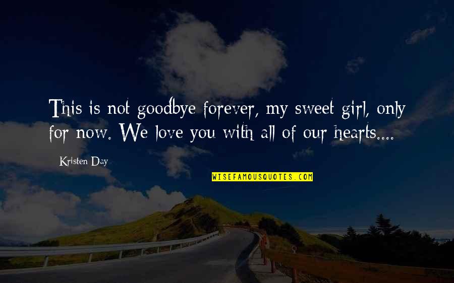 Sermons By Leo Daniels Quotes By Kristen Day: This is not goodbye forever, my sweet girl, Sermons By Leo Daniels Quotes By Kristen Day: This is not goodbye forever, my sweet girl,