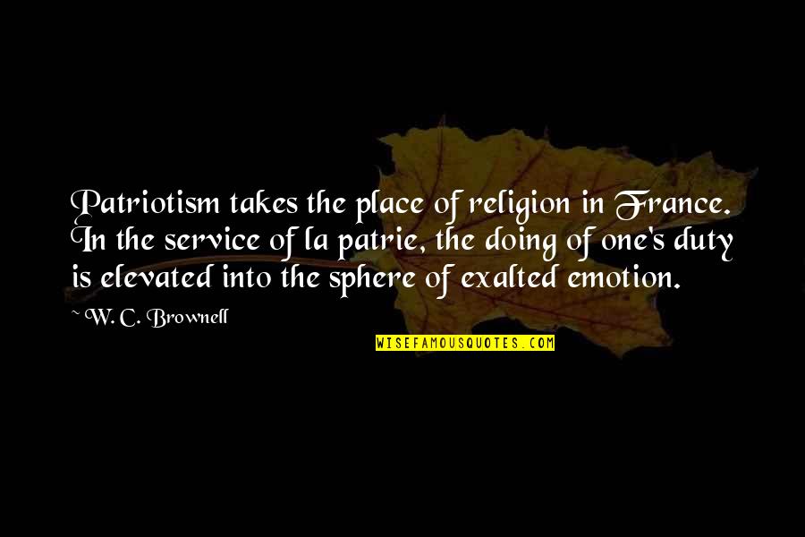Sermons By Leo Daniels Quotes By W. C. Brownell: Patriotism takes the place of religion in France. Sermons By Leo Daniels Quotes By W. C. Brownell: Patriotism takes the place of religion in France.