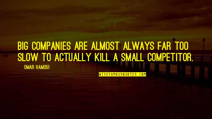 Serology Tests Quotes By Omar Hamoui: Big companies are almost always far too slow