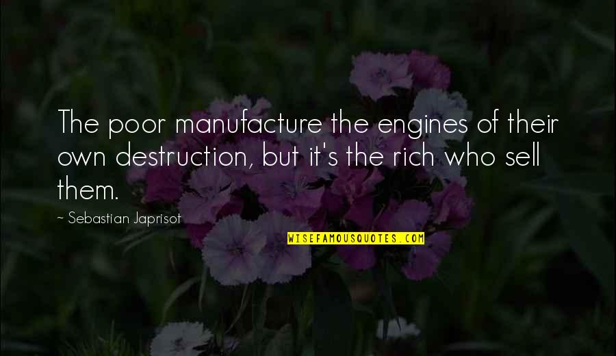 Serovars Quotes By Sebastian Japrisot: The poor manufacture the engines of their own