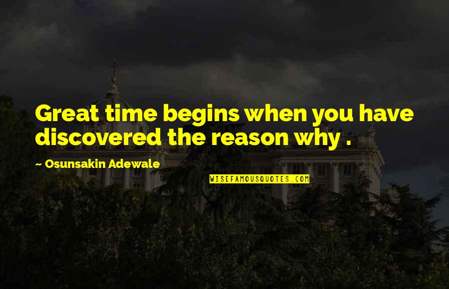 Serowik Dover Quotes By Osunsakin Adewale: Great time begins when you have discovered the