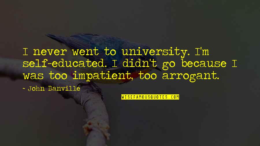 Serpens Molecular Quotes By John Banville: I never went to university. I'm self-educated. I Serpens Molecular Quotes By John Banville: I never went to university. I'm self-educated. I
