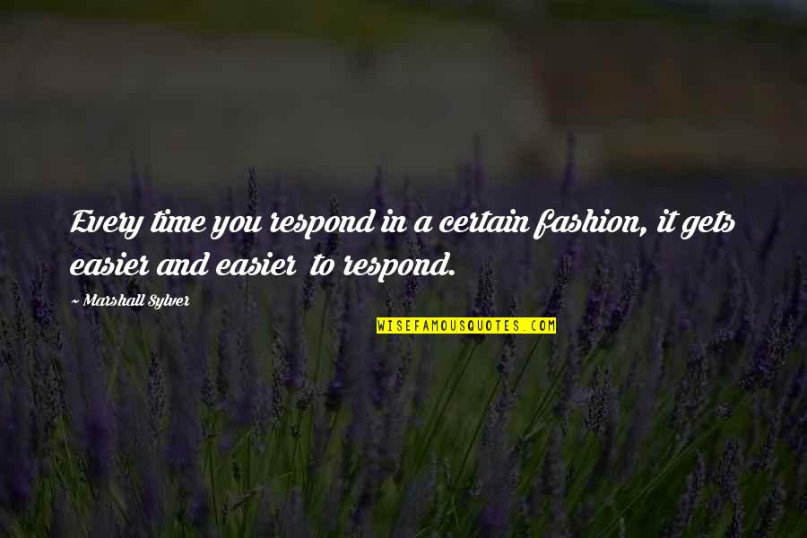 Serpent Dove Quotes By Marshall Sylver: Every time you respond in a certain fashion, Serpent Dove Quotes By Marshall Sylver: Every time you respond in a certain fashion,