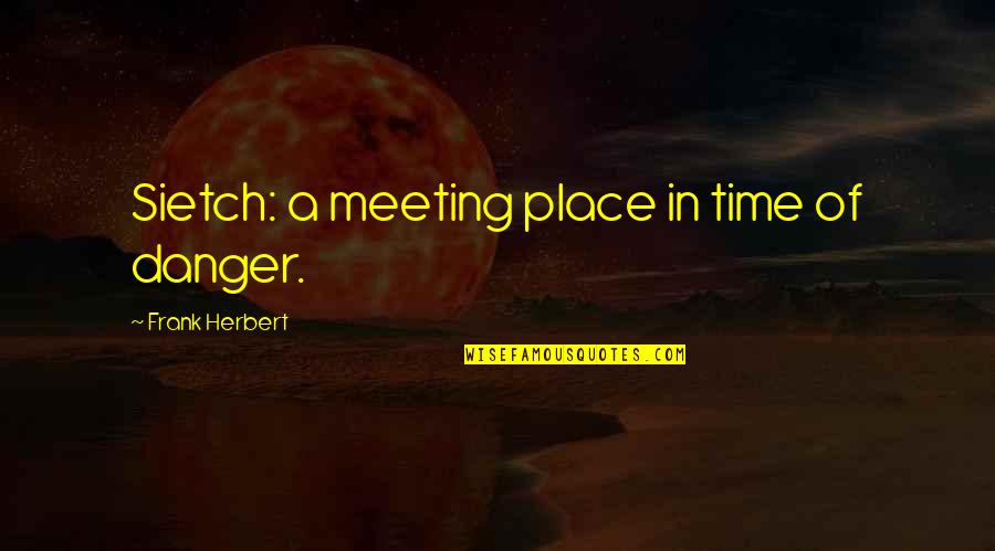 Serpent Fireworks Quotes By Frank Herbert: Sietch: a meeting place in time of danger.
