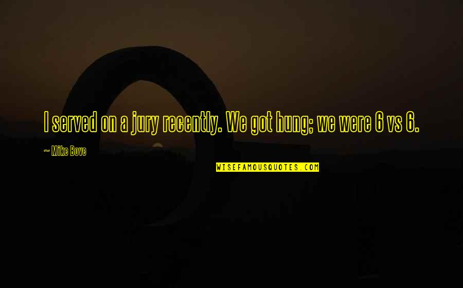 Serpent Fireworks Quotes By Mike Bove: I served on a jury recently. We got