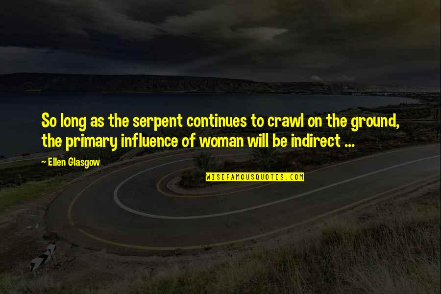 Serpent Quotes By Ellen Glasgow: So long as the serpent continues to crawl