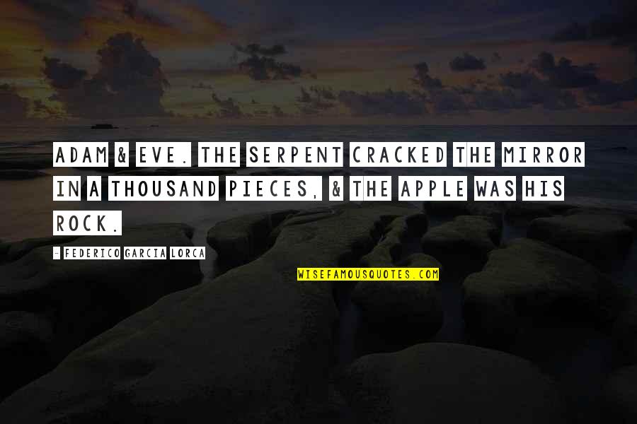 Serpent Quotes By Federico Garcia Lorca: Adam & Eve. The serpent cracked the mirror