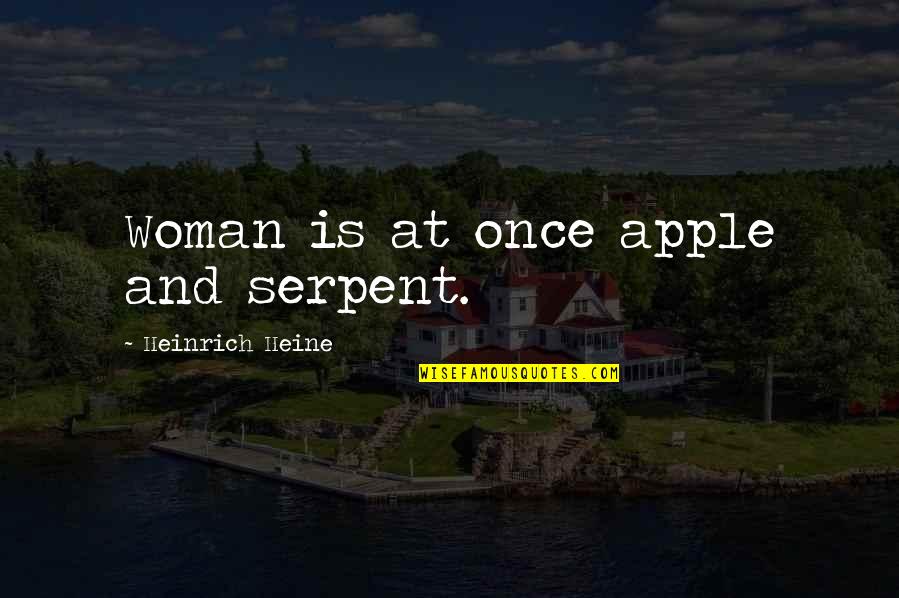 Serpent Quotes By Heinrich Heine: Woman is at once apple and serpent.