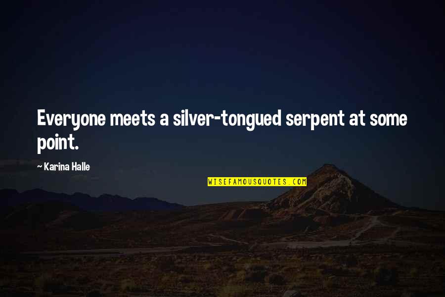 Serpent Quotes By Karina Halle: Everyone meets a silver-tongued serpent at some point.