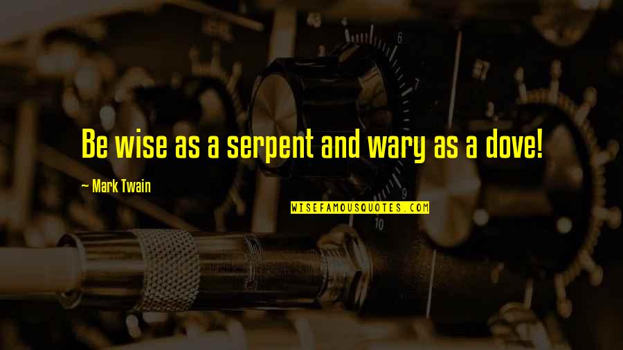 Serpent Quotes By Mark Twain: Be wise as a serpent and wary as