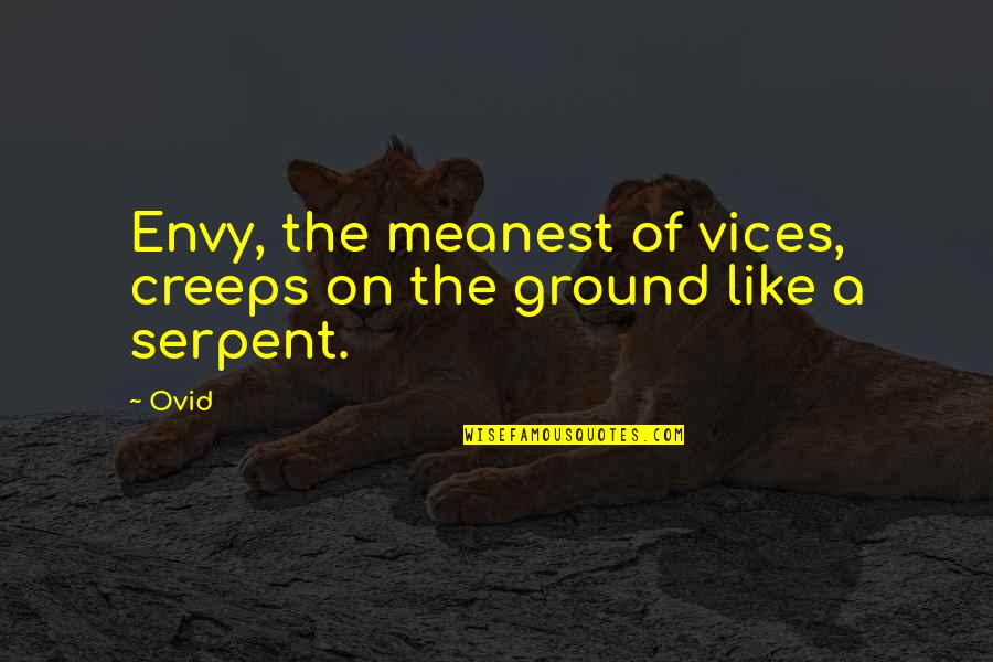 Serpent Quotes By Ovid: Envy, the meanest of vices, creeps on the