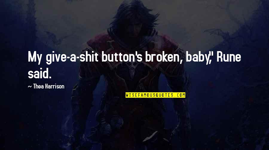Serpent Quotes By Thea Harrison: My give-a-shit button's broken, baby," Rune said.