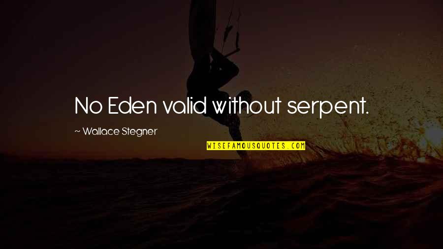 Serpent Quotes By Wallace Stegner: No Eden valid without serpent.