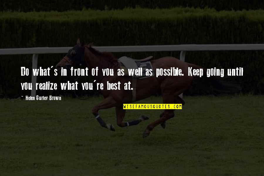 Serpentea Definicion Quotes By Helen Gurley Brown: Do what's in front of you as well Serpentea Definicion Quotes By Helen Gurley Brown: Do what's in front of you as well