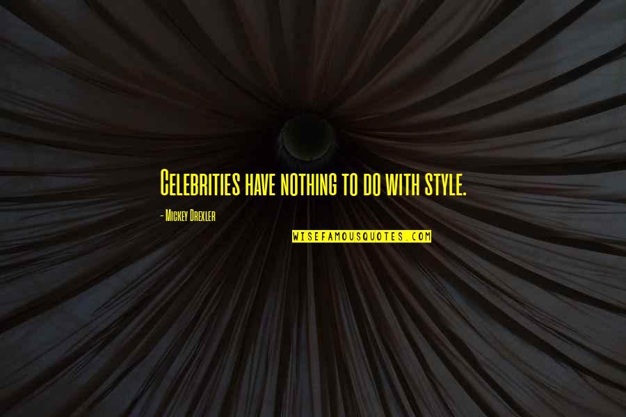 Serpentes Quotes By Mickey Drexler: Celebrities have nothing to do with style. Serpentes Quotes By Mickey Drexler: Celebrities have nothing to do with style.