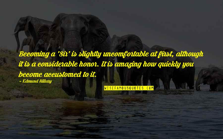 Serpentining Quotes By Edmund Hillary: Becoming a 'Sir' is slightly uncomfortable at first, Serpentining Quotes By Edmund Hillary: Becoming a 'Sir' is slightly uncomfortable at first,