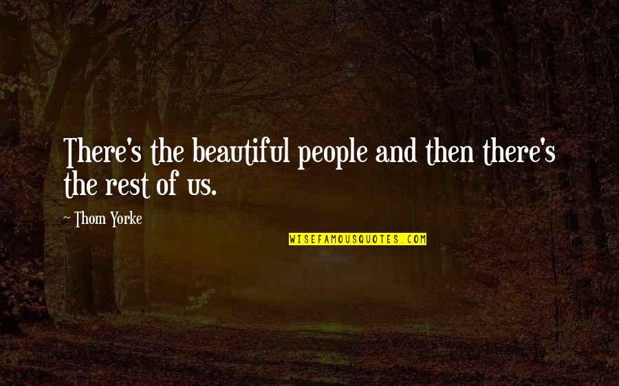 Serpentlike Quotes By Thom Yorke: There's the beautiful people and then there's the