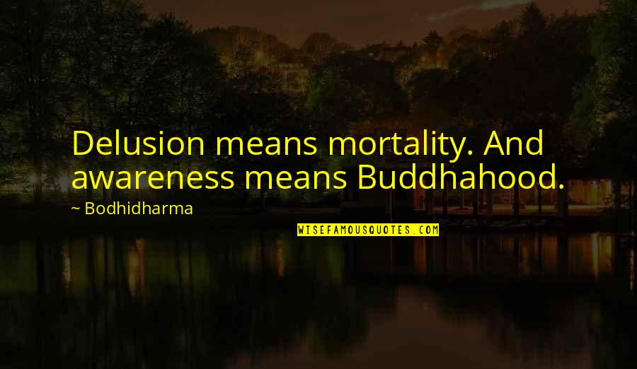 Serpent's Shadow Quotes By Bodhidharma: Delusion means mortality. And awareness means Buddhahood.