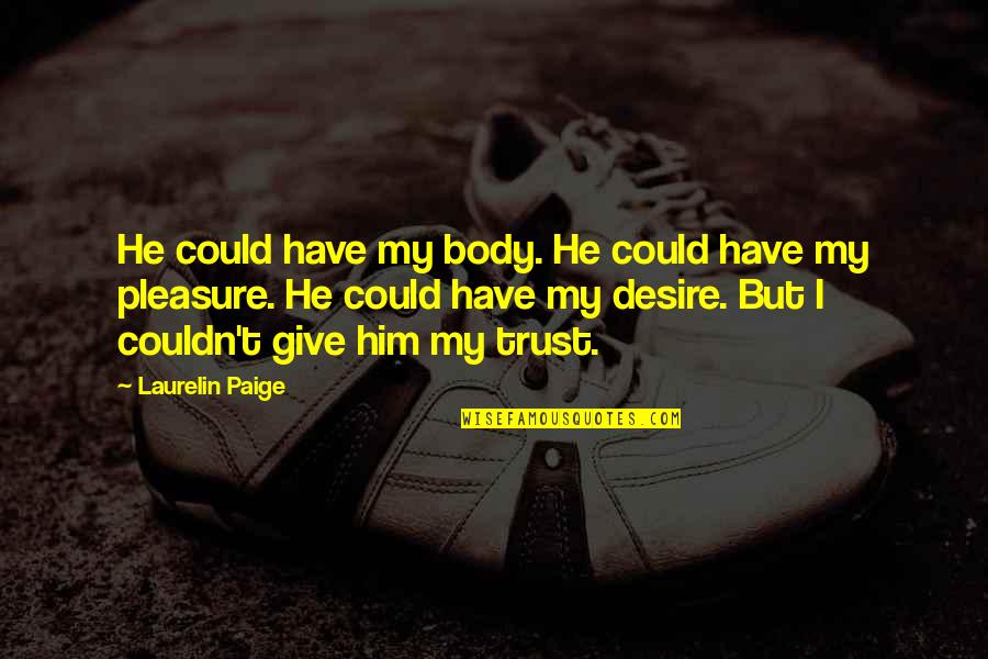 Serpiente Coral Quotes By Laurelin Paige: He could have my body. He could have Serpiente Coral Quotes By Laurelin Paige: He could have my body. He could have