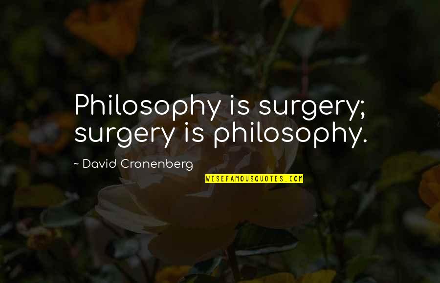 Serpientes Para Quotes By David Cronenberg: Philosophy is surgery; surgery is philosophy.