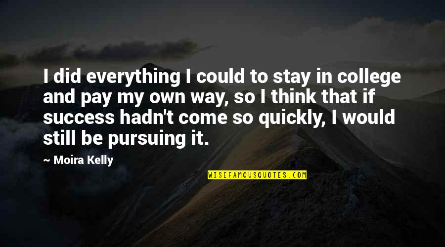 Serpientes Para Quotes By Moira Kelly: I did everything I could to stay in