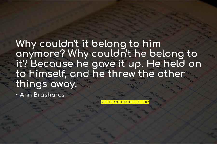 Serpiginous Quotes By Ann Brashares: Why couldn't it belong to him anymore? Why Serpiginous Quotes By Ann Brashares: Why couldn't it belong to him anymore? Why
