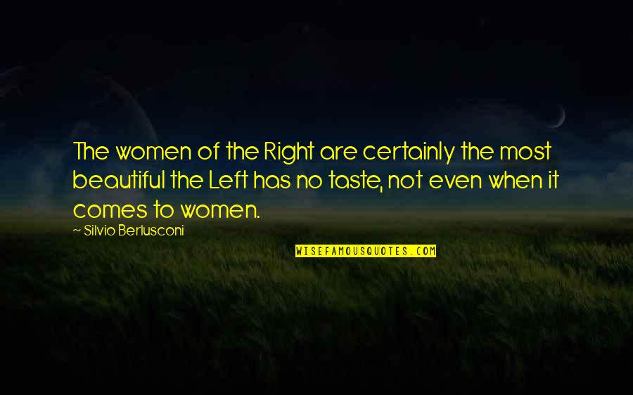 Serpiginous Quotes By Silvio Berlusconi: The women of the Right are certainly the