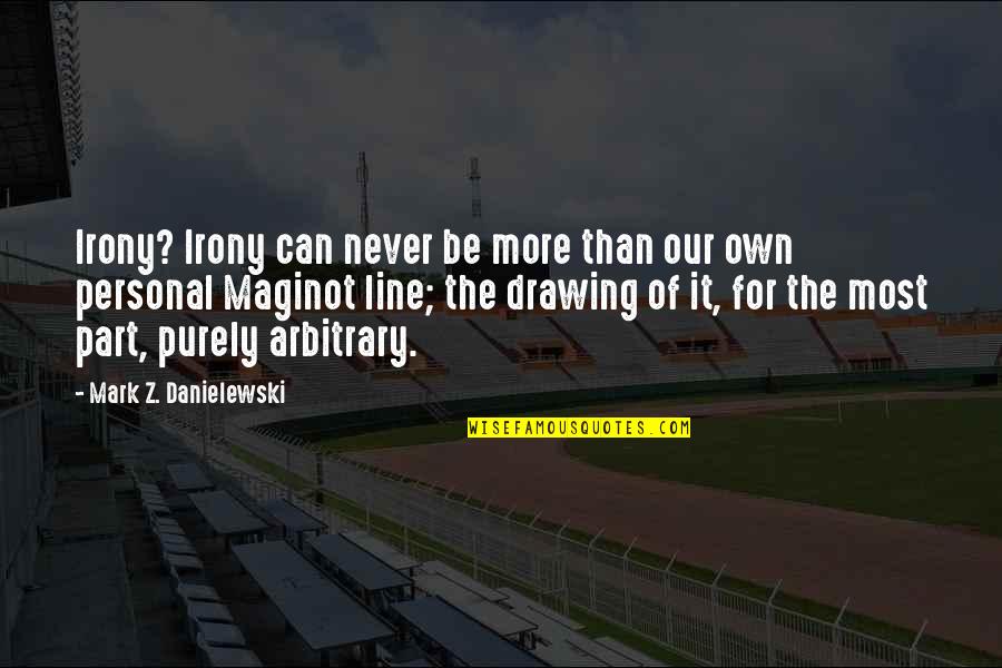 Serpil Akmakli Quotes By Mark Z. Danielewski: Irony? Irony can never be more than our Serpil Akmakli Quotes By Mark Z. Danielewski: Irony? Irony can never be more than our