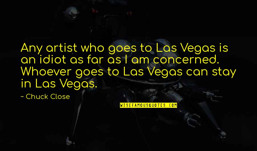 Serpine Quotes By Chuck Close: Any artist who goes to Las Vegas is