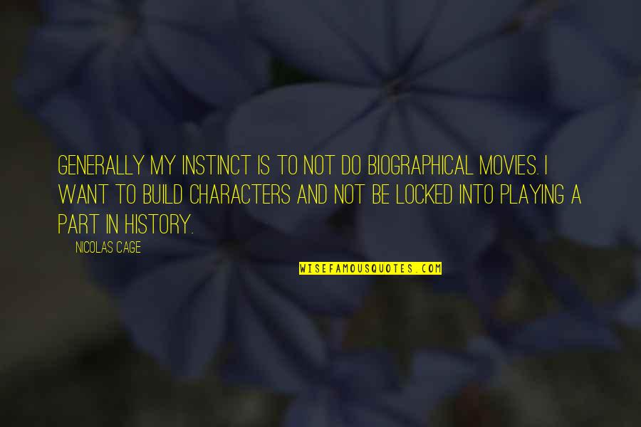 Serralunga Quotes By Nicolas Cage: Generally my instinct is to not do biographical Serralunga Quotes By Nicolas Cage: Generally my instinct is to not do biographical