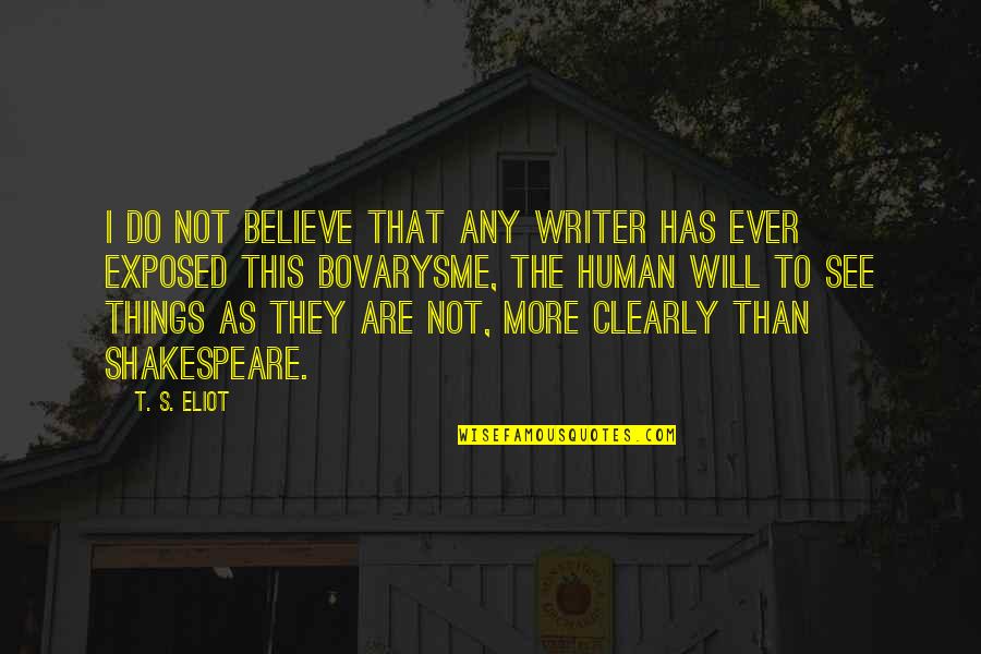 Serrana Sao Quotes By T. S. Eliot: I do not believe that any writer has