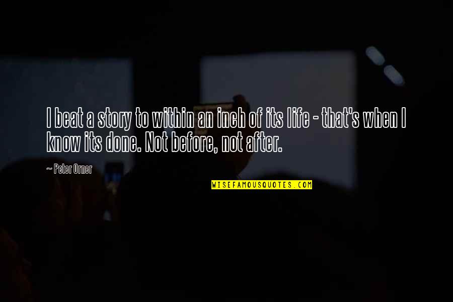 Serranilla Group Quotes By Peter Orner: I beat a story to within an inch Serranilla Group Quotes By Peter Orner: I beat a story to within an inch