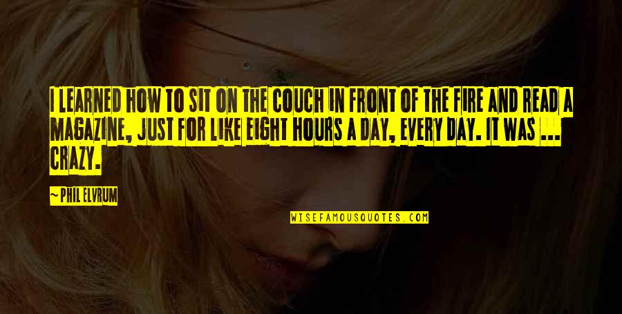 Serrata Quotes By Phil Elvrum: I learned how to sit on the couch