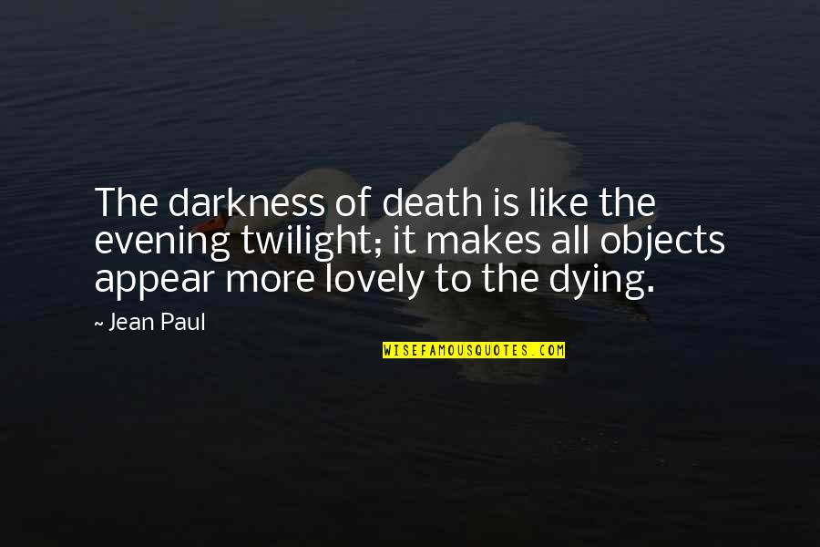 Serrated Quotes By Jean Paul: The darkness of death is like the evening