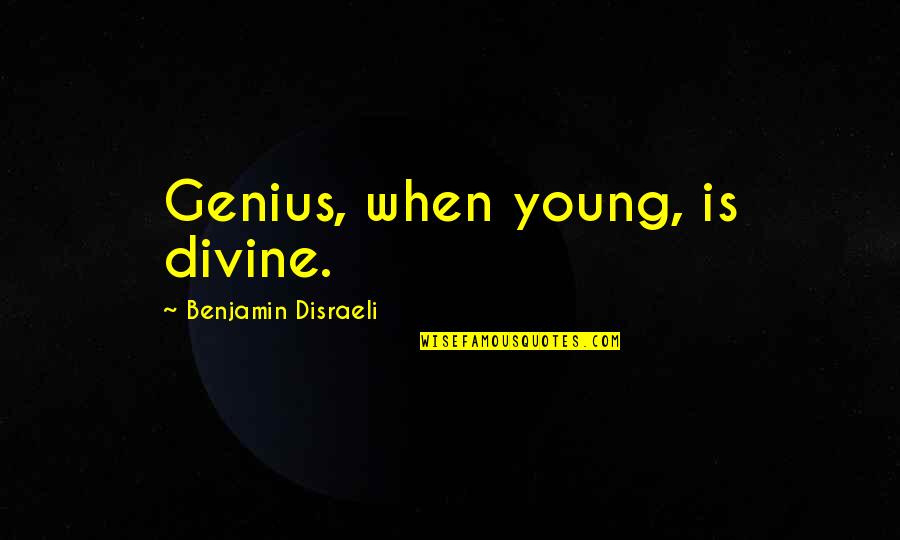 Serratelli Cowboy Quotes By Benjamin Disraeli: Genius, when young, is divine.