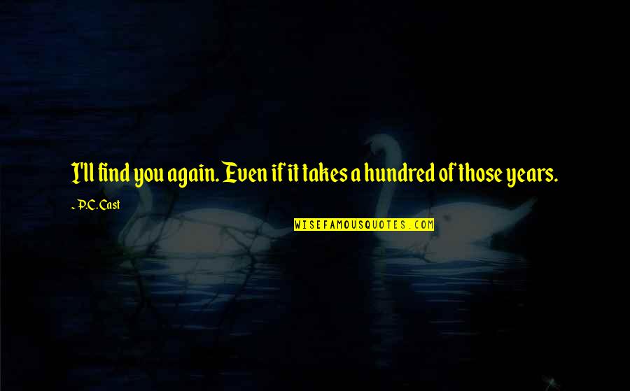 Serratura Elettronica Quotes By P.C. Cast: I'll find you again. Even if it takes
