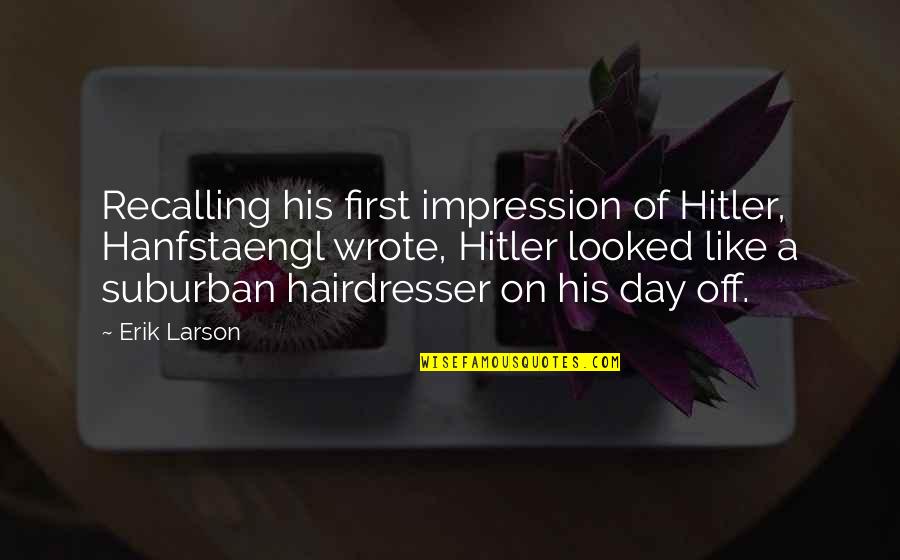Serratura Poseidon Quotes By Erik Larson: Recalling his first impression of Hitler, Hanfstaengl wrote, Serratura Poseidon Quotes By Erik Larson: Recalling his first impression of Hitler, Hanfstaengl wrote,