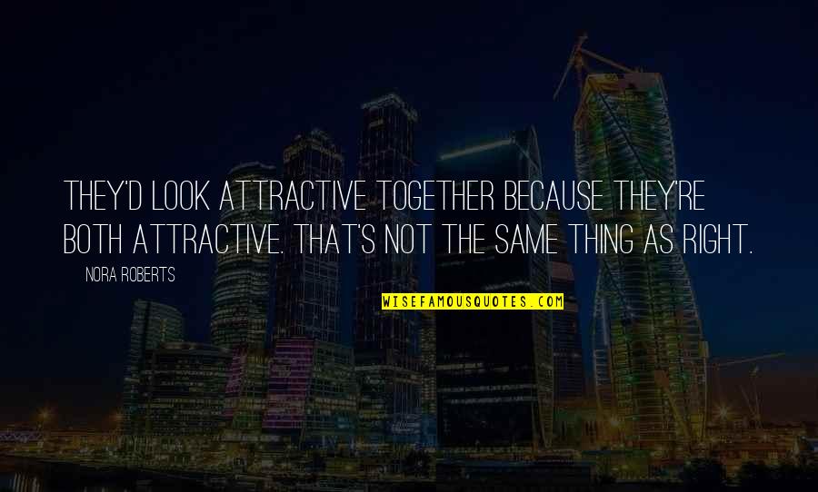 Serre Joint Quotes By Nora Roberts: They'd look attractive together because they're both attractive. Serre Joint Quotes By Nora Roberts: They'd look attractive together because they're both attractive.