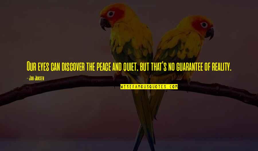 Serried Lines Quotes By Jan Jansen: Our eyes can discover the peace and quiet,