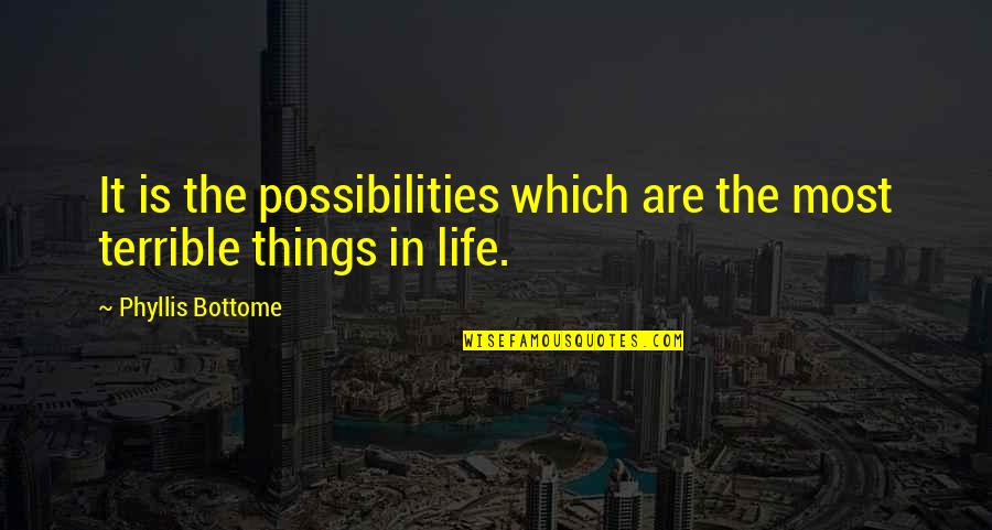Serritella Law Quotes By Phyllis Bottome: It is the possibilities which are the most