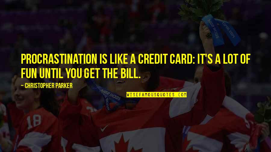 Serritslev Cpa Quotes By Christopher Parker: Procrastination is like a credit card: it's a Serritslev Cpa Quotes By Christopher Parker: Procrastination is like a credit card: it's a