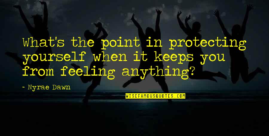 Serritslev Cpa Quotes By Nyrae Dawn: What's the point in protecting yourself when it