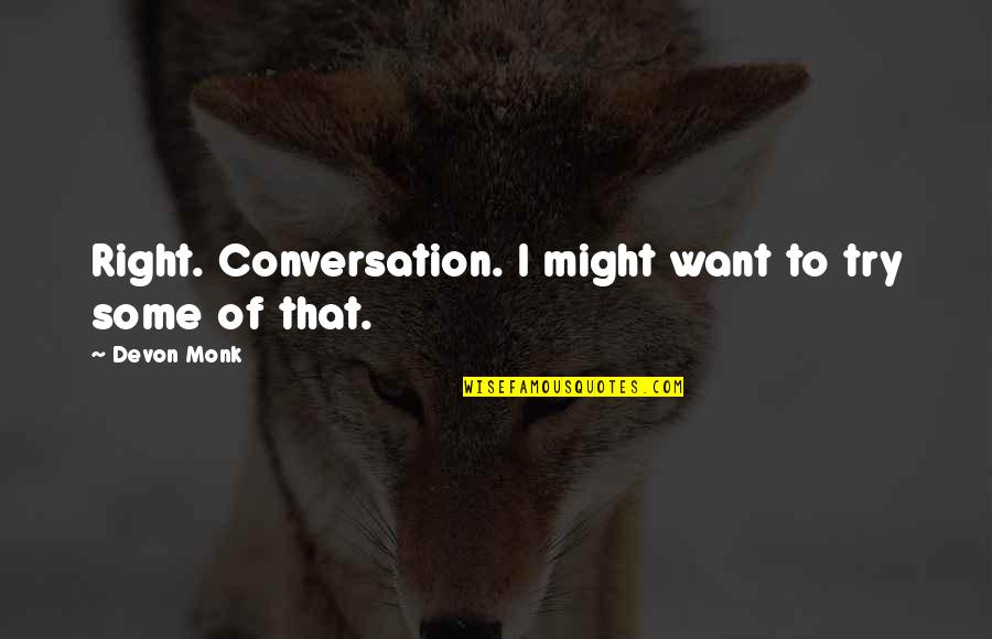 Serrone Christopher Quotes By Devon Monk: Right. Conversation. I might want to try some