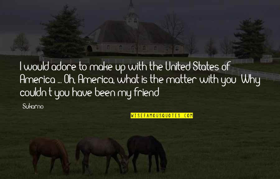 Serrure En Quotes By Sukarno: I would adore to make up with the Serrure En Quotes By Sukarno: I would adore to make up with the